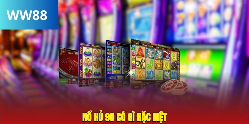 Lý do Nổ Hũ tại ww88 nổi bật